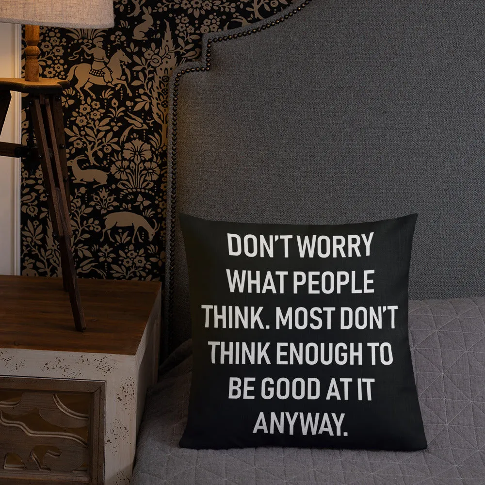 Don't Worry What People Think Throw Pillow