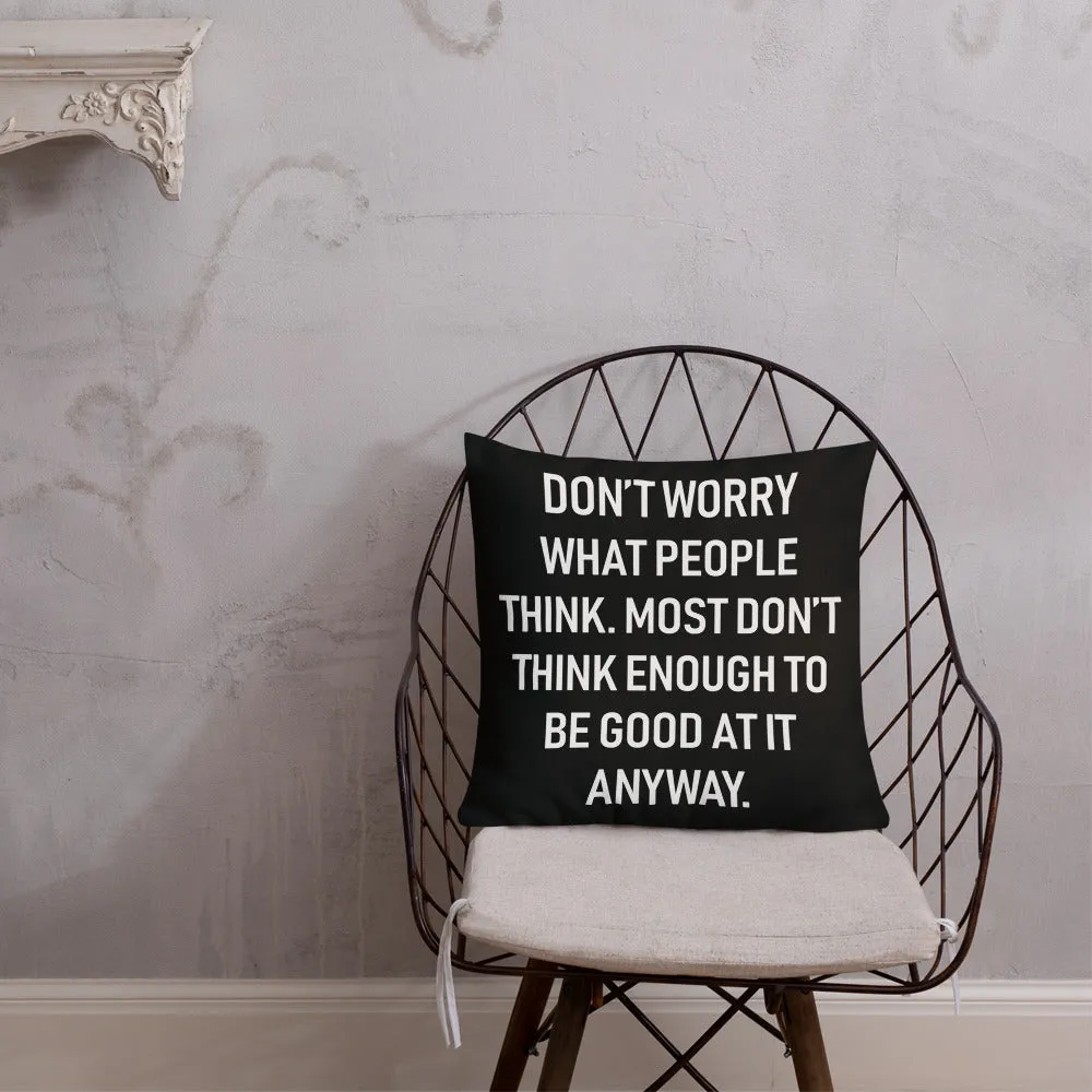 Don't Worry What People Think Throw Pillow